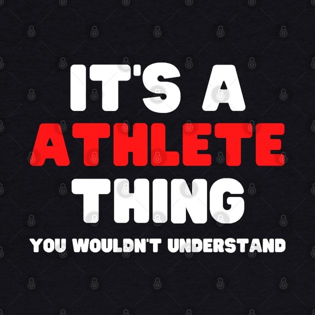 It's A Athlete Thing You Wouldn't Understand by HobbyAndArt